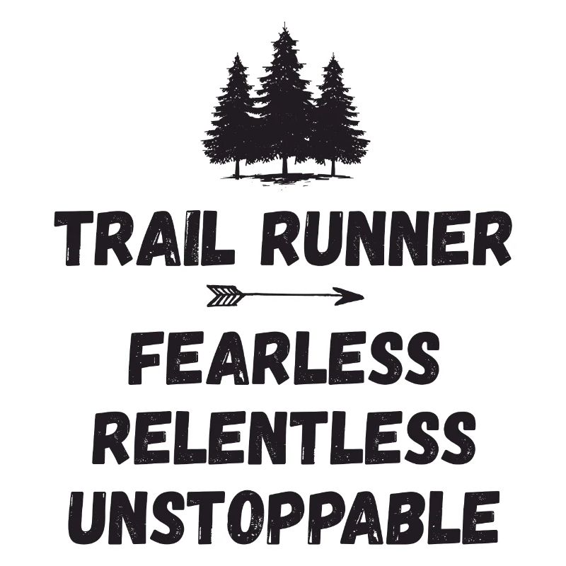 Trail Runner - Fearless. Relentless. Unstoppable.