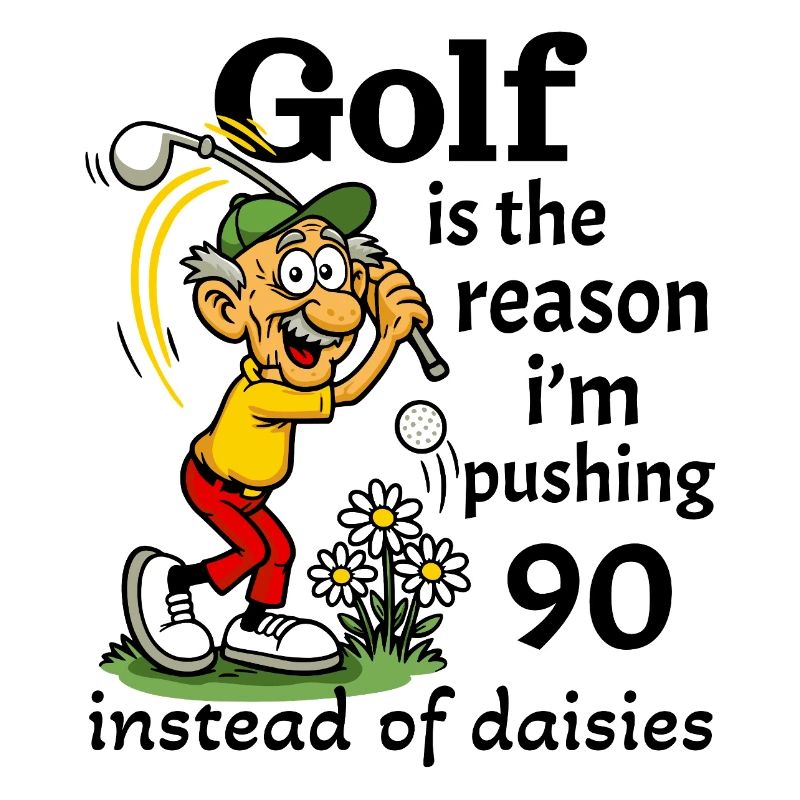 Golf is the reason I'm pushing 90