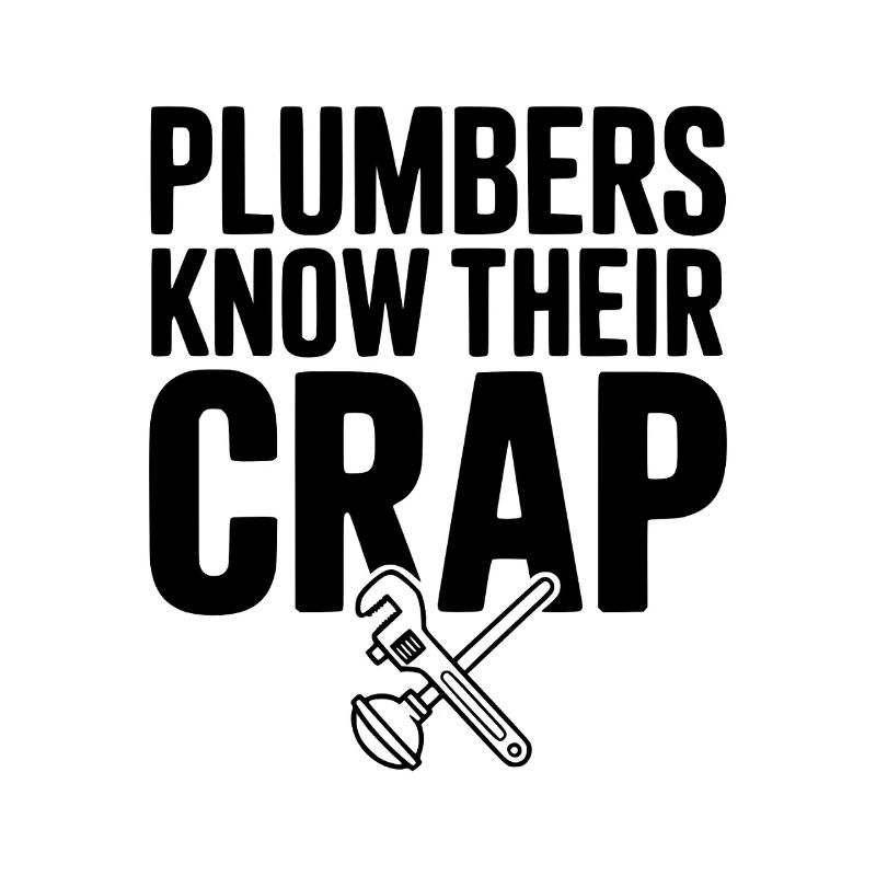 Plumbers Know Their Crap