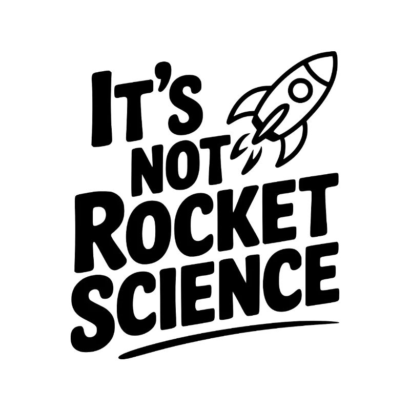 It’s Not Rocket Science