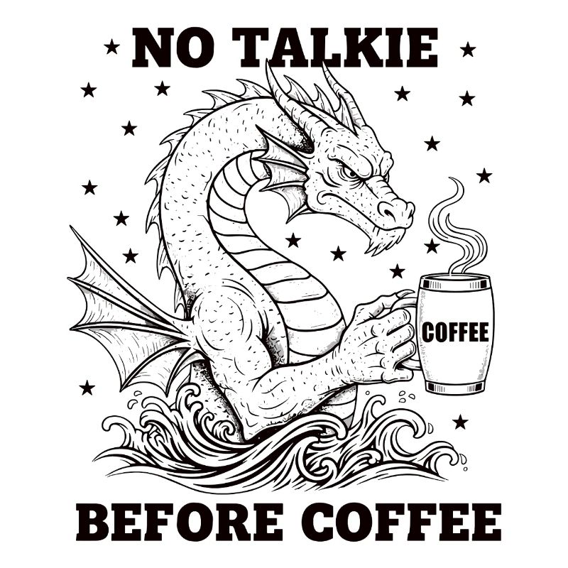 No Conversation Before Coffee Lover Dragon