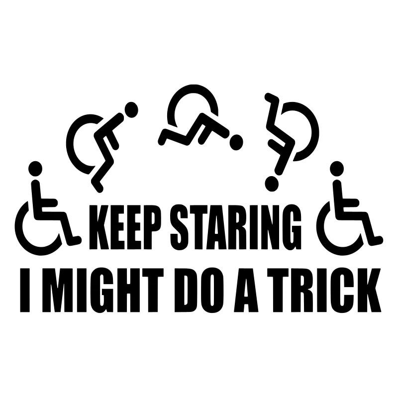 Starr weiter, dann mache ich einen Rollstuhltrick #