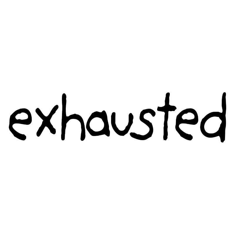 Exhausted From Everything