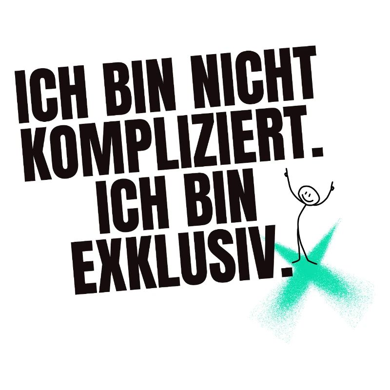 Ich bin nicht kompliziert. Ich bin exklusiv.