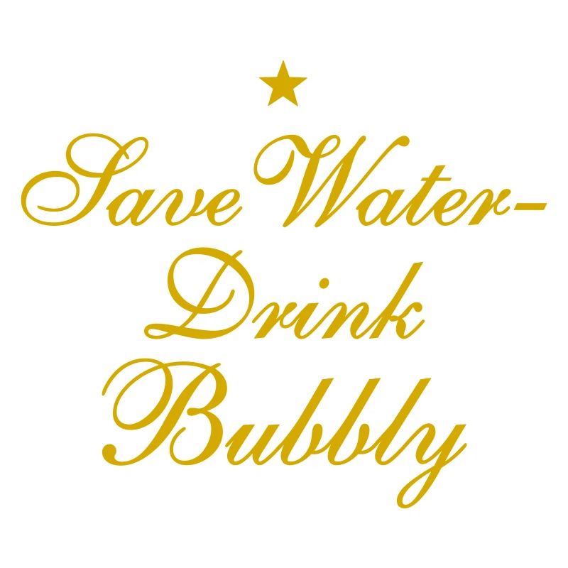 Save Water Drink Bubbly