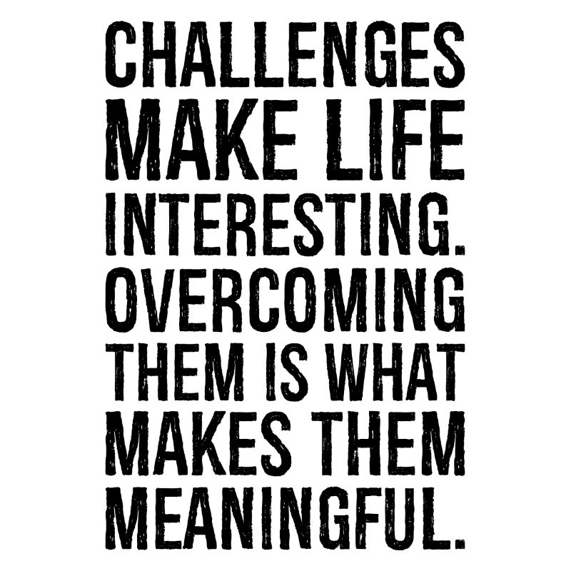 challenges make life interesting overcoming