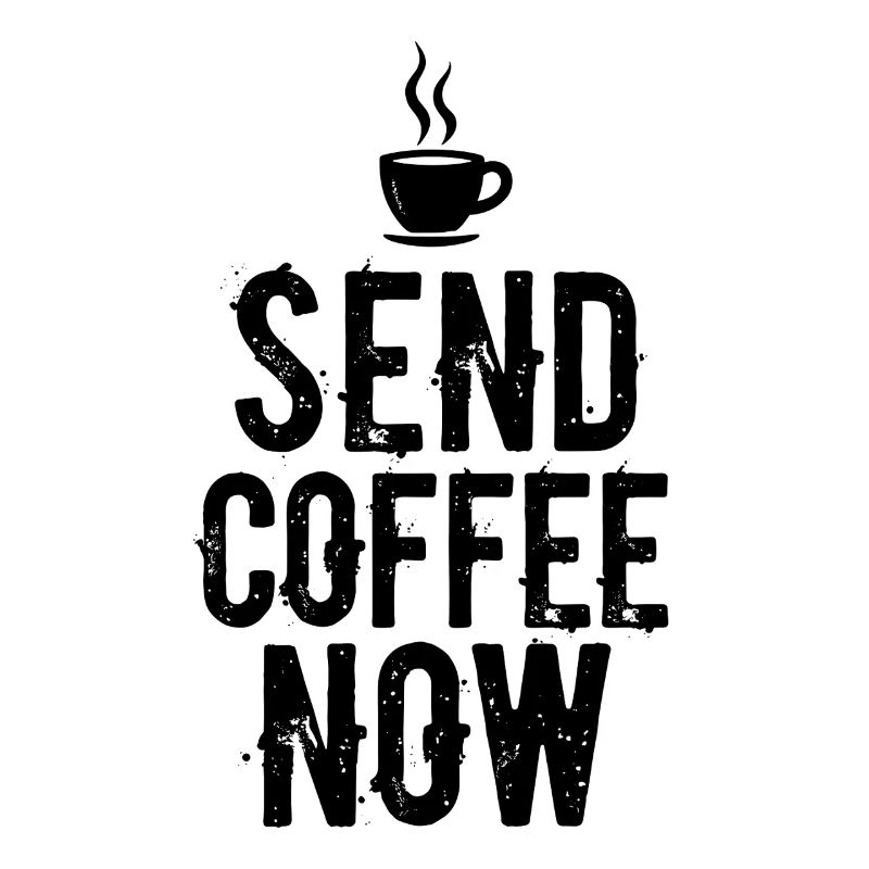 Send Coffee Now Kaffee Koffein Spruch