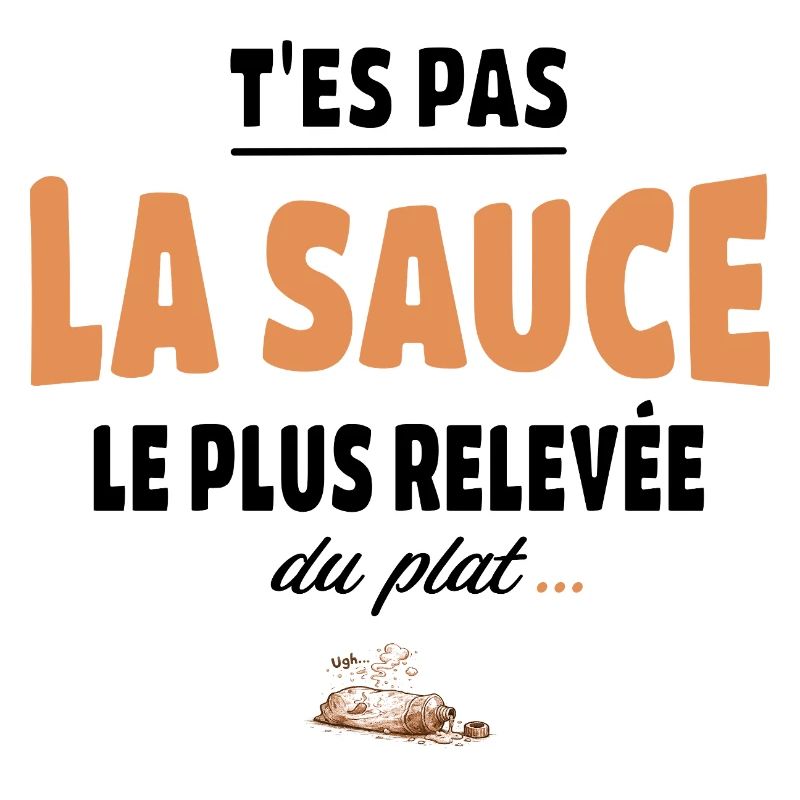 T’es pas la sauce la plus relevée du plat