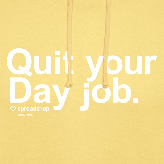 Quit your day job | white