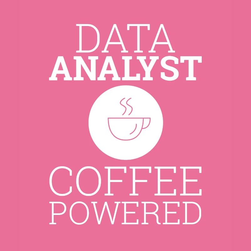"Data Analyst Coffee Powered" | Data Scientist