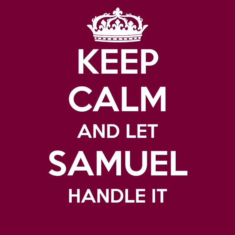 Keep Calm Handle It - First Name Name Funny Samuel