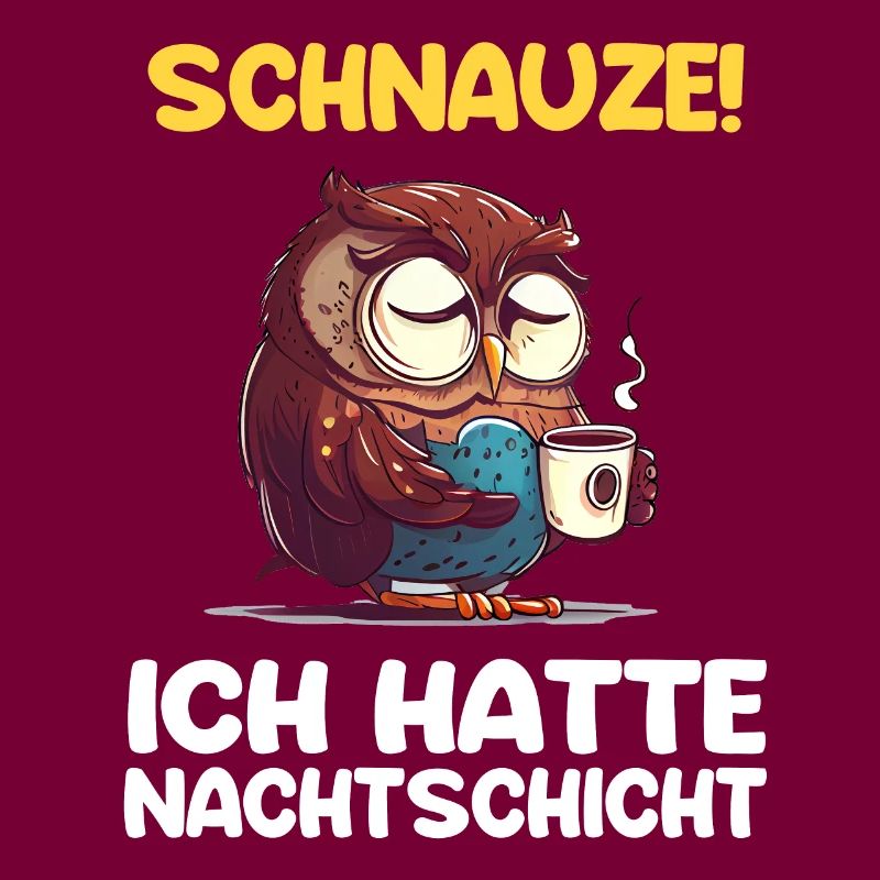 Schnauze! Ich hatte Nachtschicht Kaffee Eule