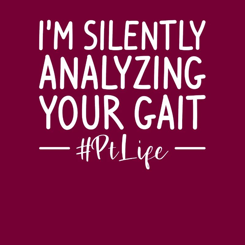 I'm Silently Analyzing Your Gait Physical Therapy