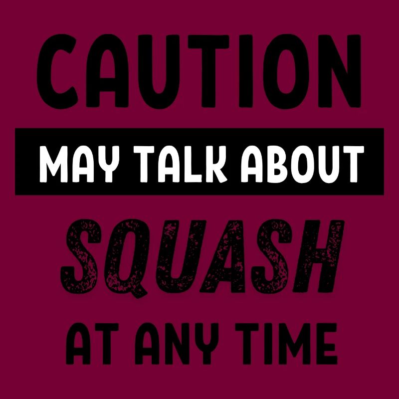 Caution may talk about squash at any time