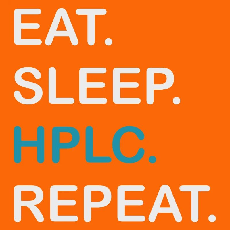 HPLC Performance Chromatography Eat Sleep Repeat