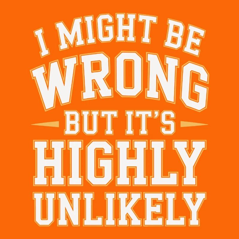 Might Be Wrong But Highly Unlikely Know-It-All