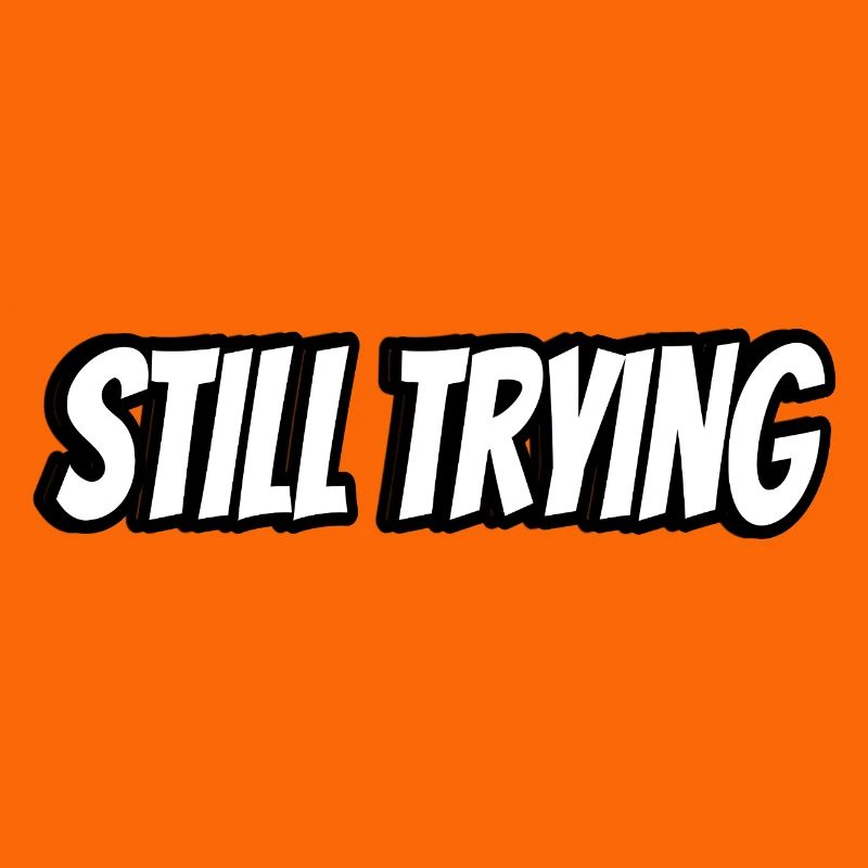 Still Trying Typography Tee