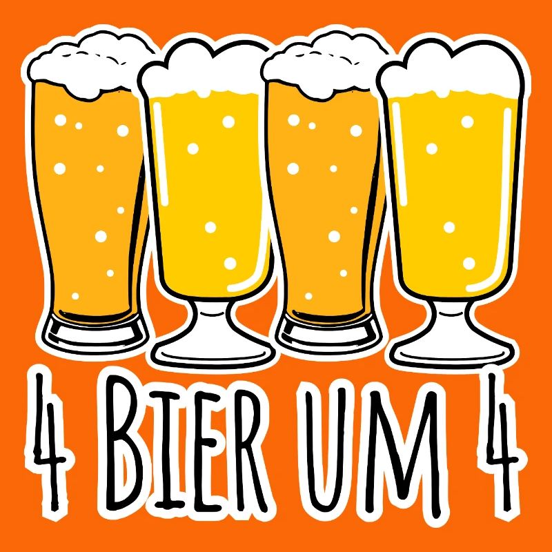 Kein Bier vor 4 und vier Bier ab 4!