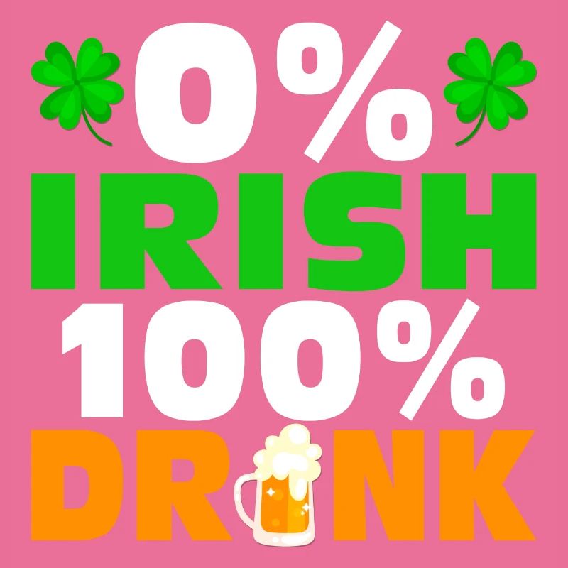 0 % Irish 100 % Drunk