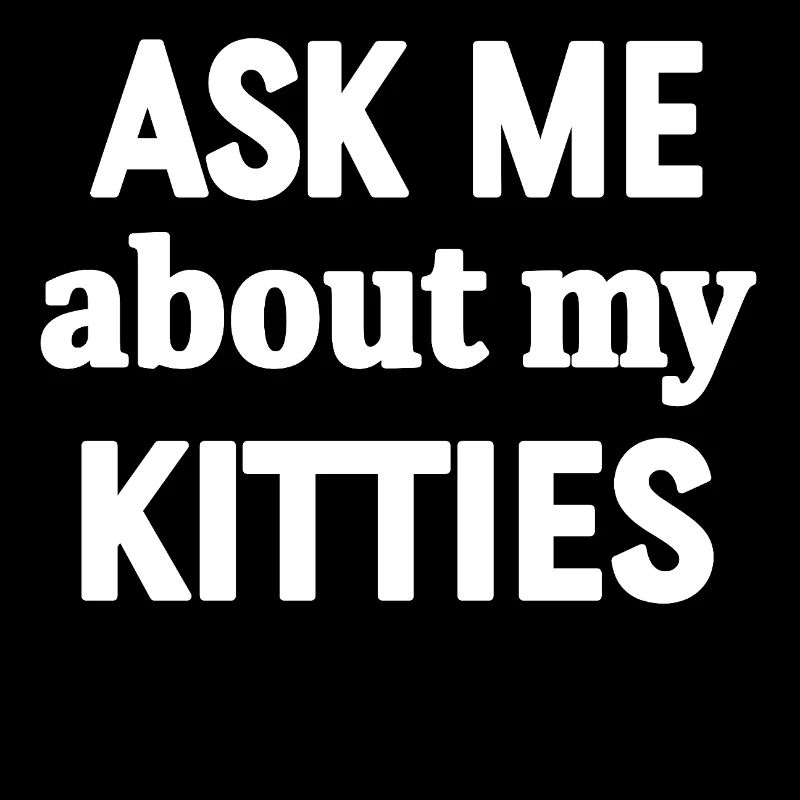 Ask Me About My Kitties T-Shirt