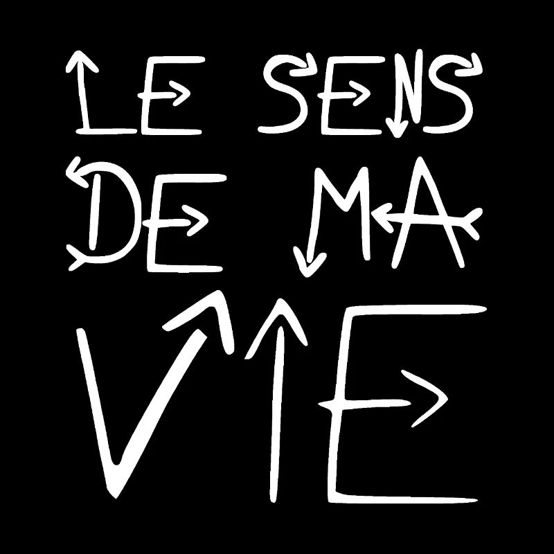 LE SENS DE MA VIE !