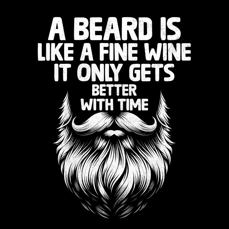 A Beard Is Like A Fine Wine It Only Gets Better