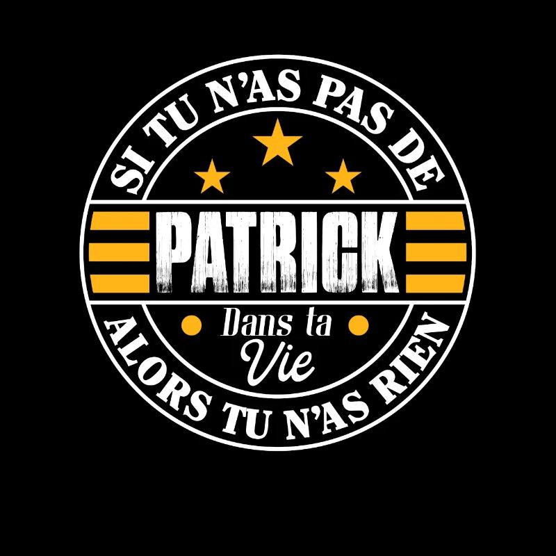 Si tu n'as pas de Patrick ta vie - Cadeau Patrick