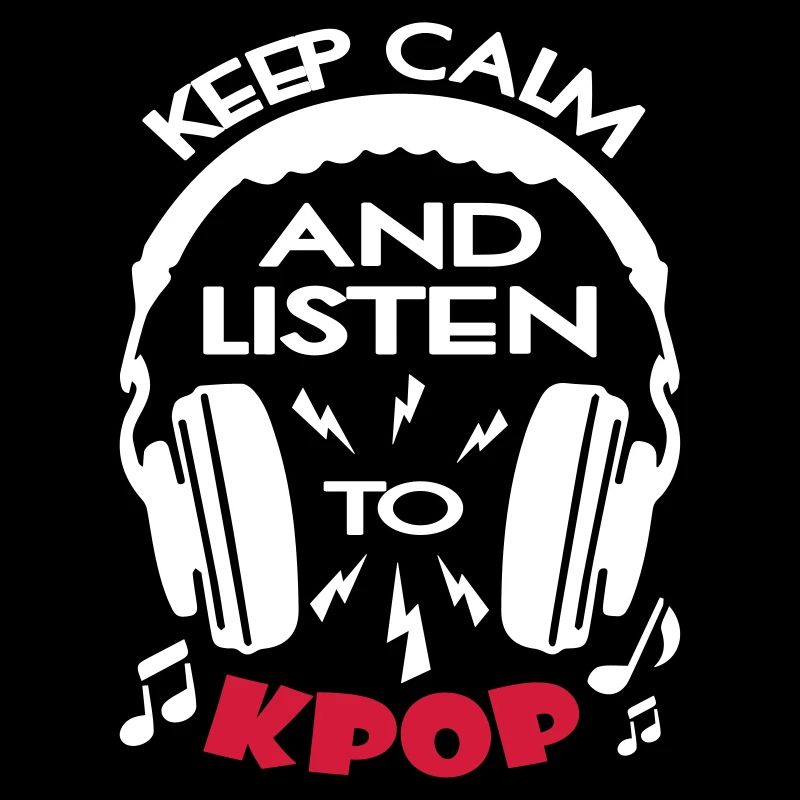 Keep Calm And Listen To KPOP