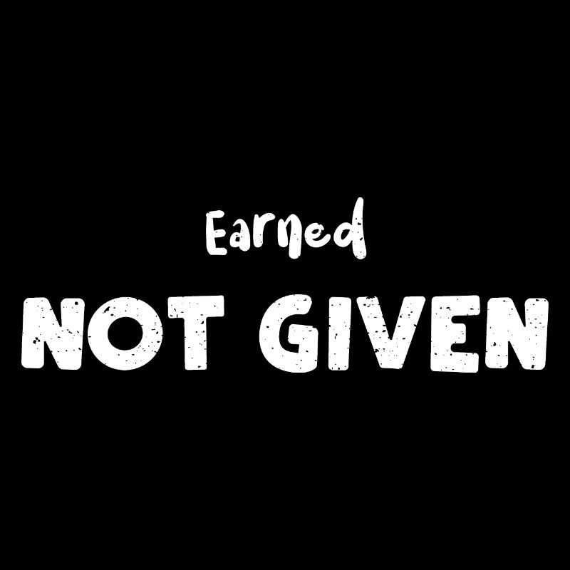 Earned Not Given - Nurse