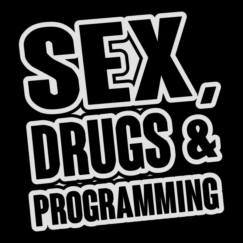 Sex, Drugs & Programming