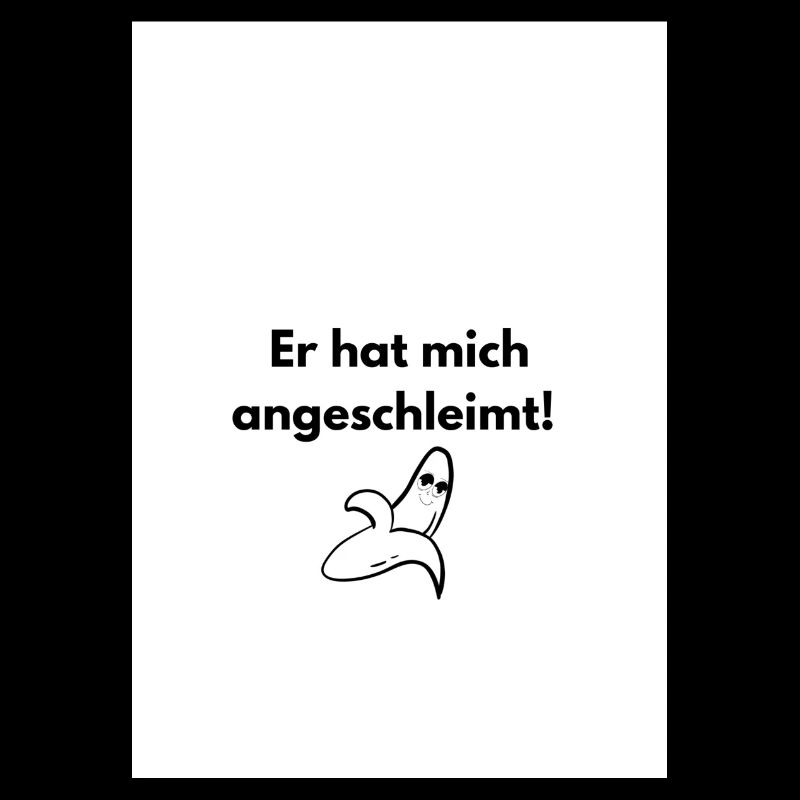 Es hat mich angeschleimt
