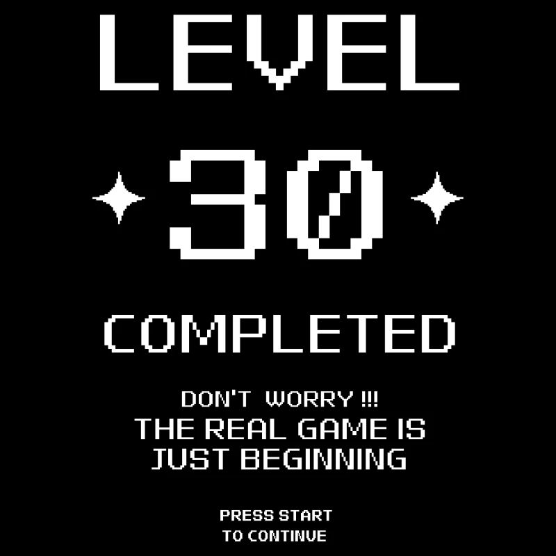 Level 30 Completed.Birthday Present 30