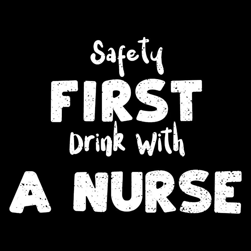 Safety First Drink With A Nurse