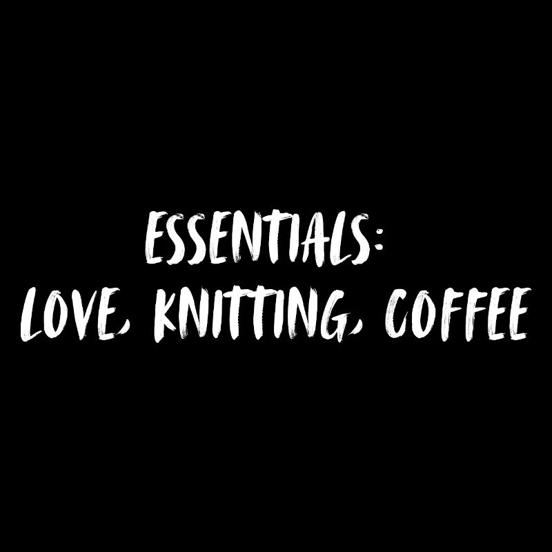 Essentials: love, knitting, coffee