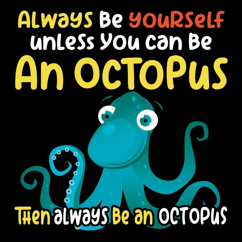 Be an Octopus - Fun Octopus Design