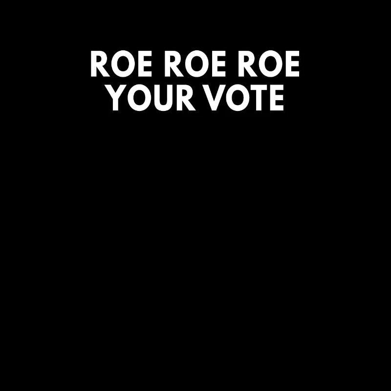 Roe Roe Roe Votre vote Slogan pro-choix