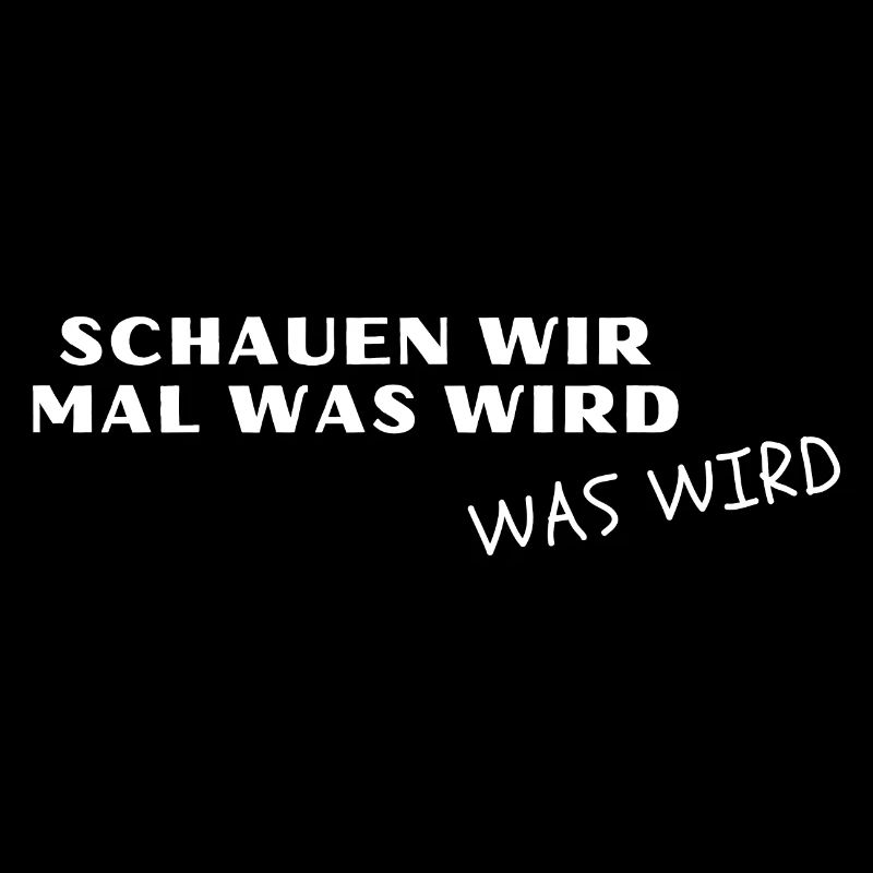 Schauen wir mal was wird. Was wird! - Meme, Lustig