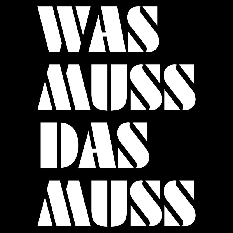 Was muss, das muss – typisch Deutscher Spruch