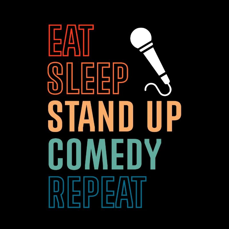 Eat Sleep Stand Up Comedy Repeat