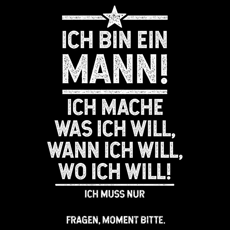 Ich bin der Mann und mach was ich will