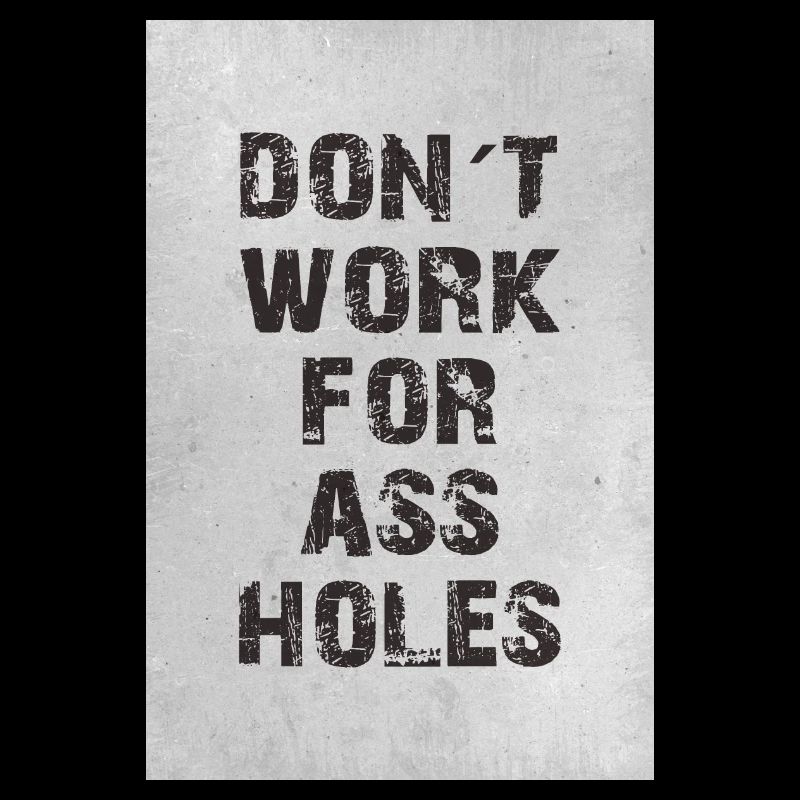 don ́t work for assholes
