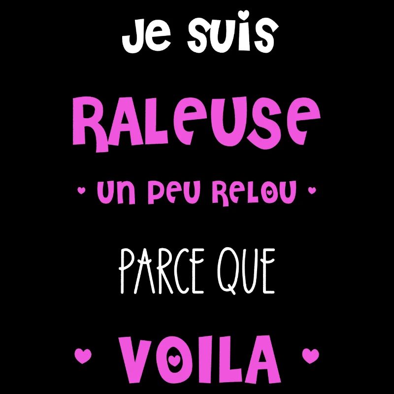 Je suis râleuse parce que voilà