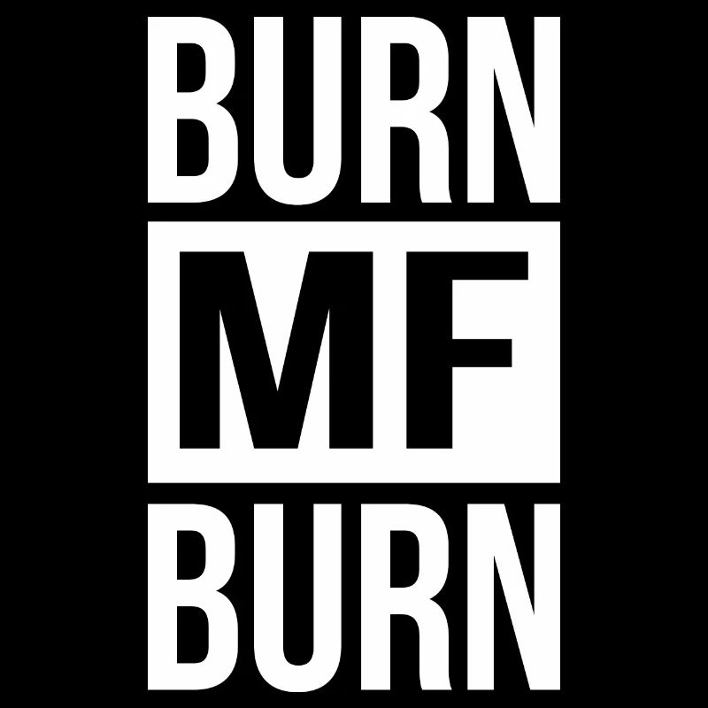 Burn MF Burn
