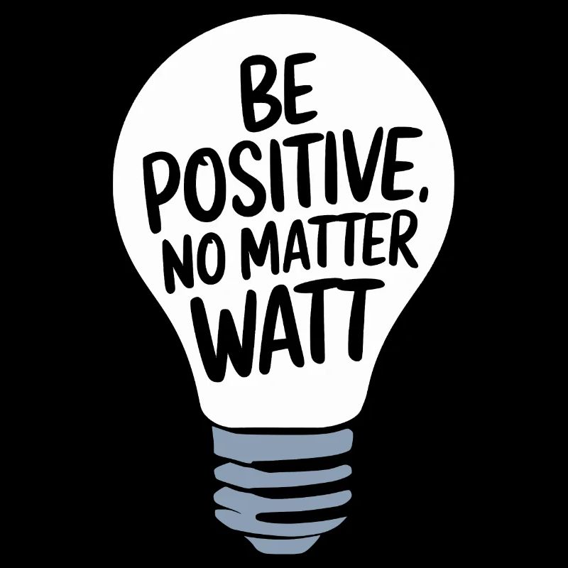 Soyez positif, peu importe le watt