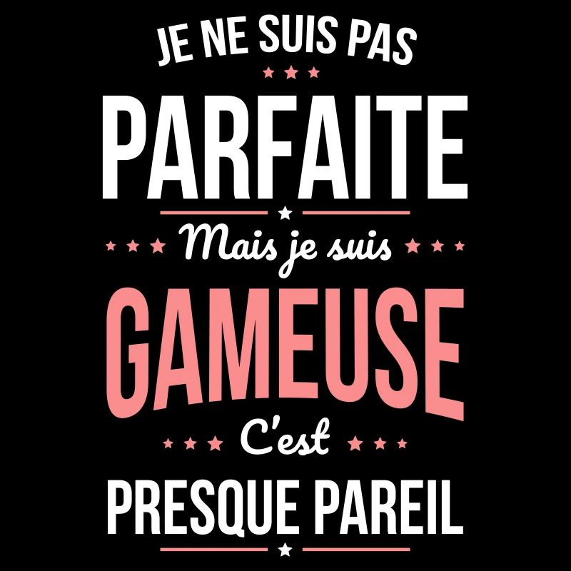 Je ne suis pas parfaite mais je suis gameuse