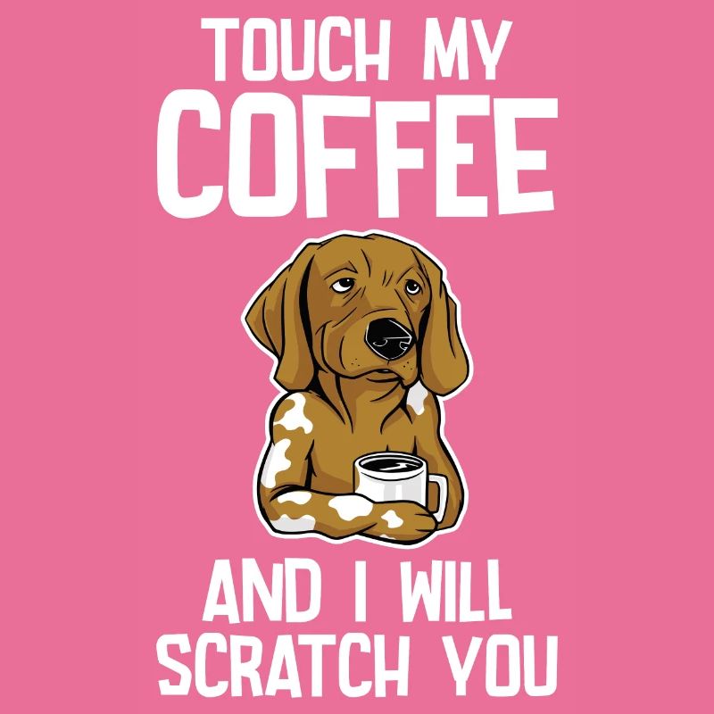 Touch My Coffee And I Will Scratch You 2