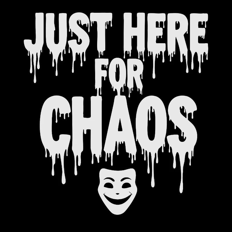 Just Here for Chaos – Provocative Saying