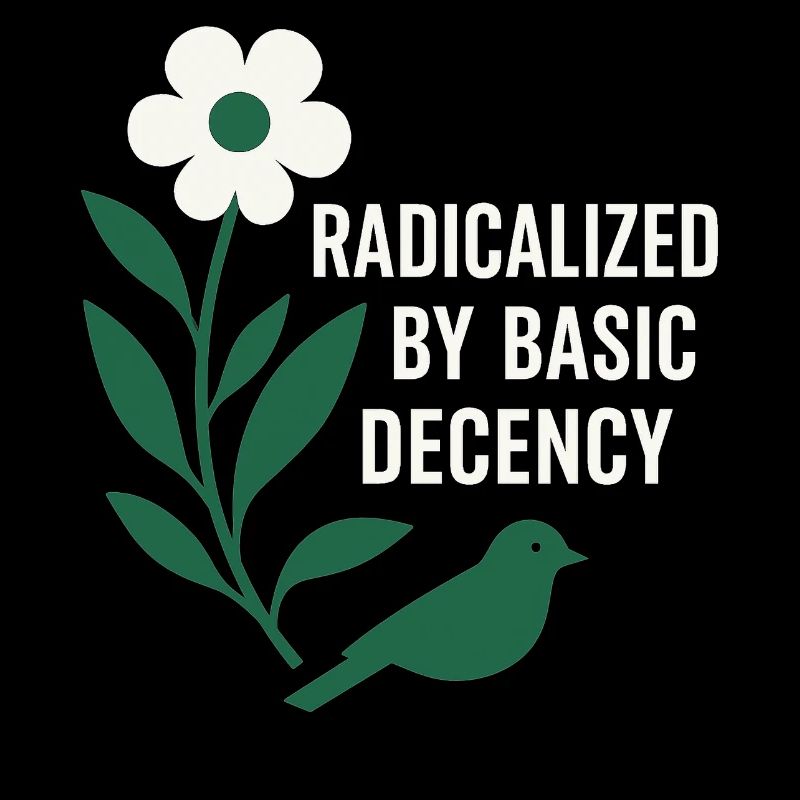 Radicalized By Decency Shirt for Activists