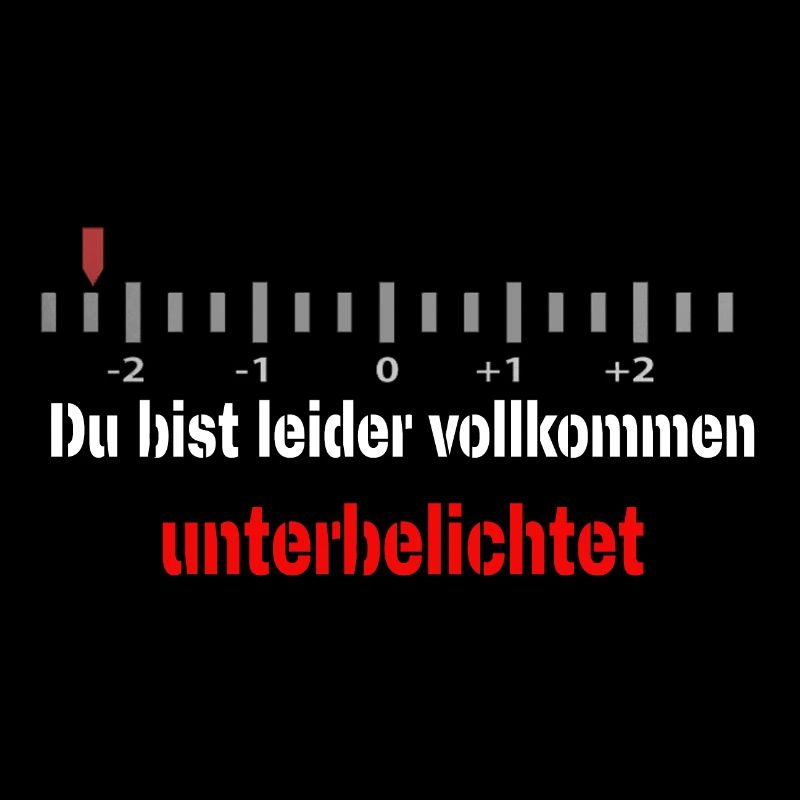 Du bist leider vollkommen unterbelichtet
