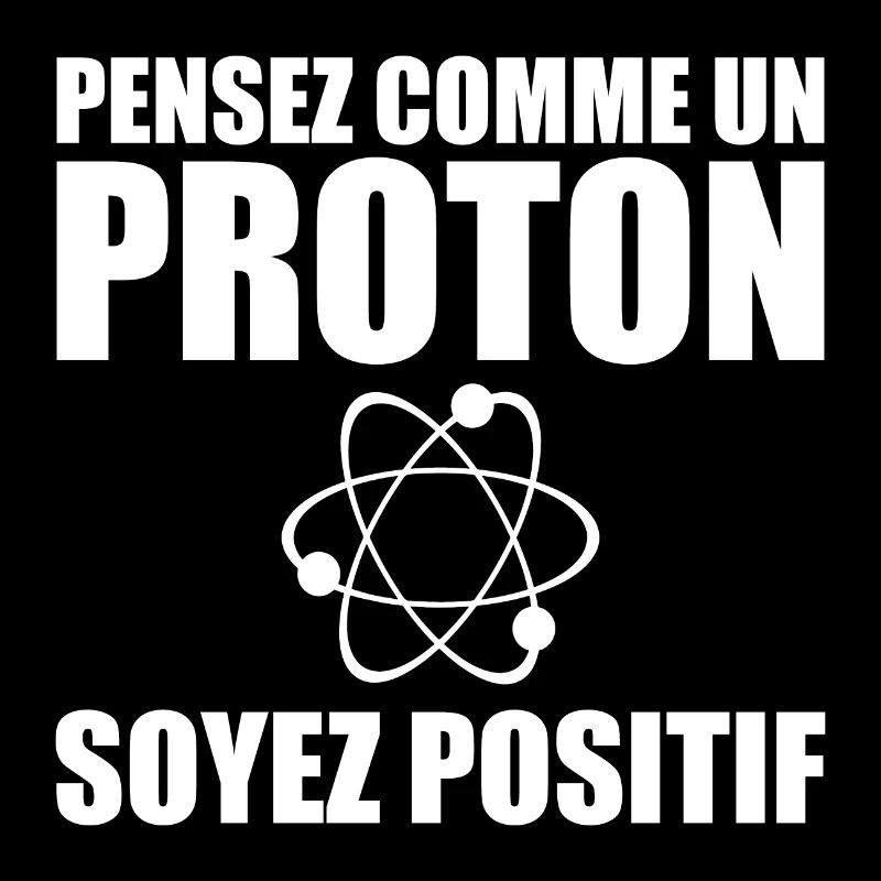 Think like a proton, be positive